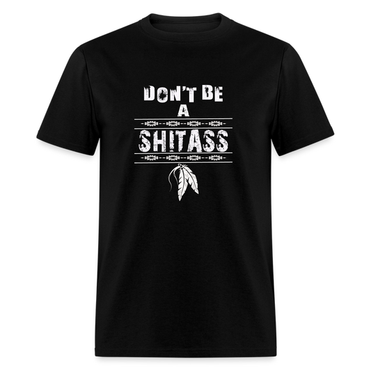 Dont Be A SHITASS tee - black